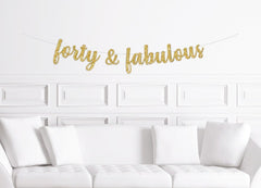 Forty and Fabulous Cursive Banner / Gold Glitter Script 40th Birthday Party Sign / 40th Birthday Decor / Forty / Fortieth Women&#39;s Birthday