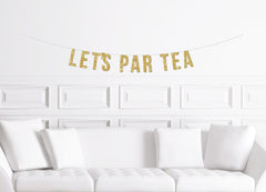 Let&#39;s Par Tea Banner / Gold Glitter High Tea Themed Wall Sign / Girl&#39;s 1st Birthday Party / Tea Party Child&#39;s Birthday Decor / Bridal Shower