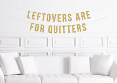Funny Friendsgiving Dinner Banner, Leftovers Are for Quitters Sign, Thanksgiving Sign Decor, Decorations, Thanksgiving - Pretty Day