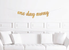 Rehearsal Dinner Decorations, One Day Away Banner Sign, Rehearsal Dinner Decor, Rehearsal Decor