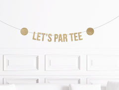 Retirement Party Decorations, Golf Themed Birthday Banner, Golf Lover's Party Supplies, Let's Par Tee Sign, Man Woman Decor Theme - Pretty Day