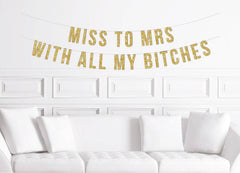 Miss to Mrs With All My Bitches Bachelorette Banner - Pretty Day