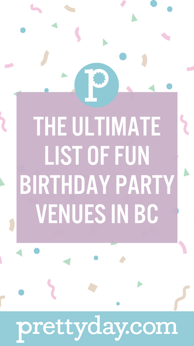 The ULTIMATE LIST of Birthday Party Spots in BC