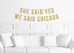 She Said Yes We Said Chicago Banner Gold Glitter | Chicago Bachelorette Party Banner