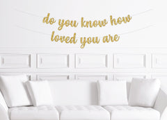 Do You Know How Loved You Are Cursive Baby Shower Banner, Gender Neutral, GIrl, Boy, Twinkle Twinkle Little Star - Pretty Day