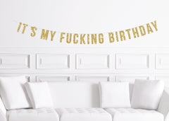 Funny Birthday Party Banner, It's My Fucking Birthday Banner / Men's Birthday / Husband Boyfriend Sister Joke Rude Crude Black Gold - Pretty Day