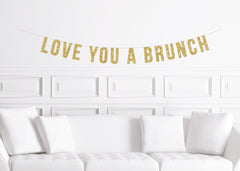 Love You A Brunch Banner for a Brunch Engagement Party or Birthday Party Decor Decorations - Pretty Day