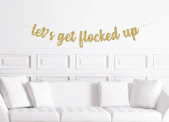 Let's Get Flocked Up Bachelorette Party Banner - Pretty Day