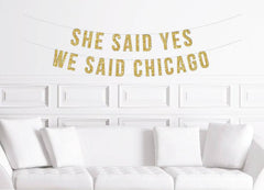 She Said Yes We Said Chicago Bachelorette Banner - Pretty Day