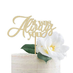 It Was Always You Cake Topper - Pretty Day